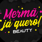 MERMÃ, Já QUERO! BEAUTY